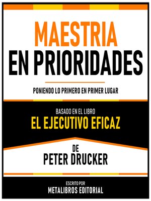 cover image of Maestria En Prioridades--Basado En El Libro El Ejecutivo Eficaz De Peter Drucker